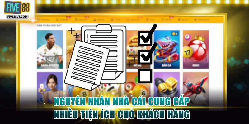 Nguyên nhân nhà cái cung cấp nhiều tiện ích cho khách hàng