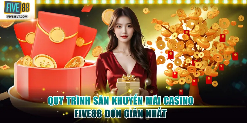 Quy trình săn khuyến mãi casino Five88 đơn giản nhất