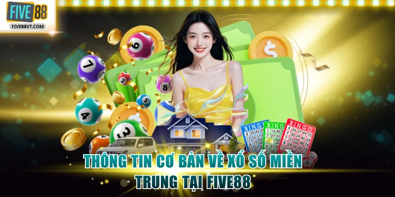 Thông tin cơ bản về xổ số miền Trung tại Five88